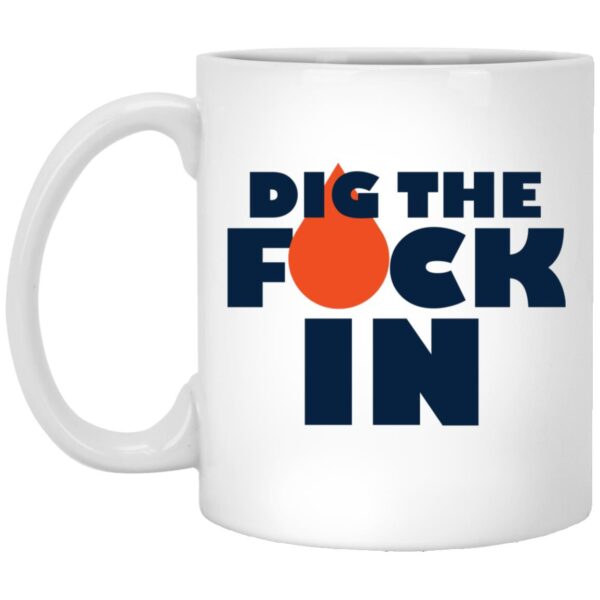 Dig The F*ck In Mugs