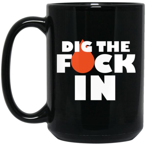 Dig The F*ck In Mugs - Image 2